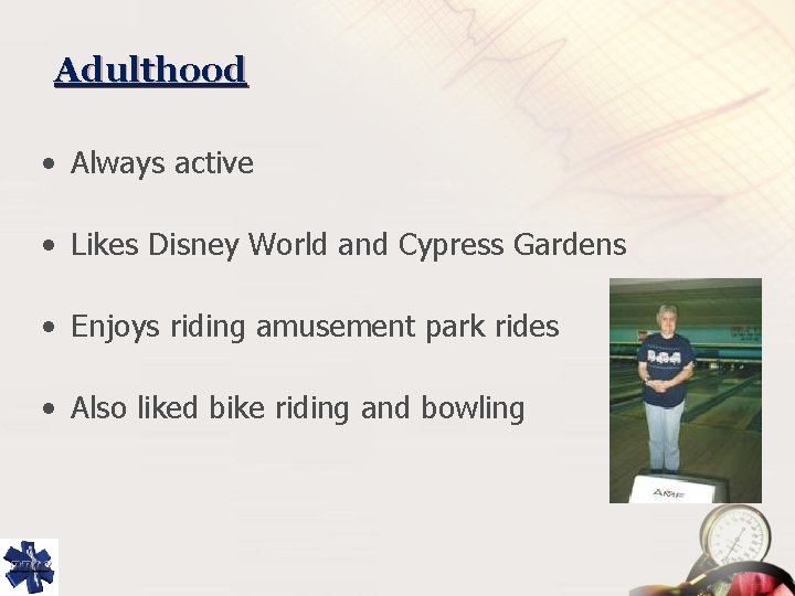 Adulthood • Always active • Likes Disney World and Cypress Gardens • Enjoys riding