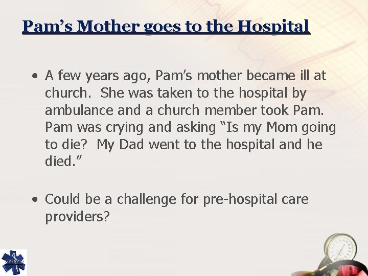 Pam’s Mother goes to the Hospital • A few years ago, Pam’s mother became