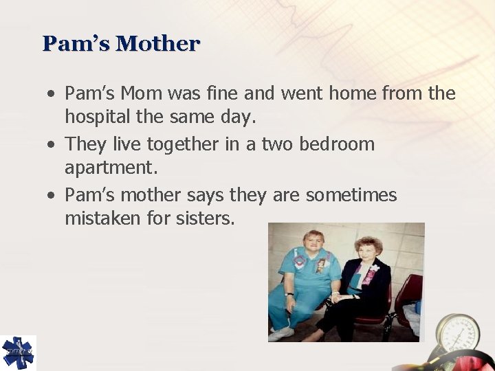 Pam’s Mother • Pam’s Mom was fine and went home from the hospital the