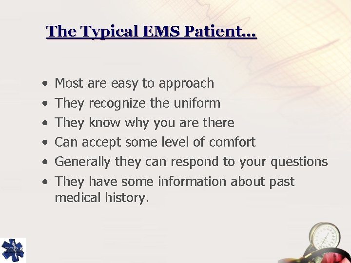 The Typical EMS Patient… • • • Most are easy to approach They recognize