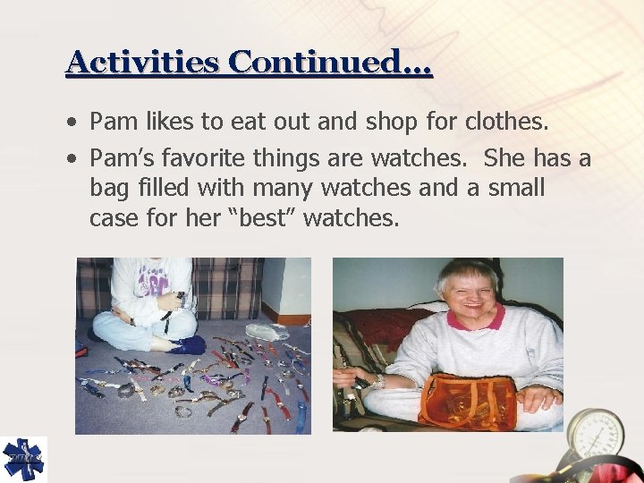 Activities Continued… • Pam likes to eat out and shop for clothes. • Pam’s