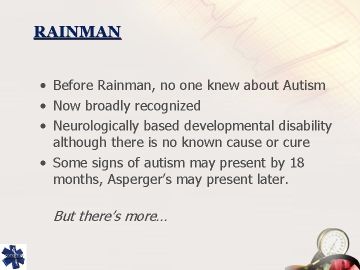 RAINMAN • Before Rainman, no one knew about Autism • Now broadly recognized •