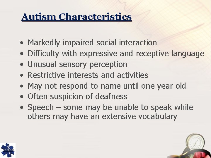 Autism Characteristics • • Markedly impaired social interaction Difficulty with expressive and receptive language