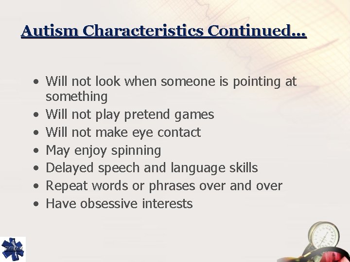 Autism Characteristics Continued… • Will not look when someone is pointing at something •