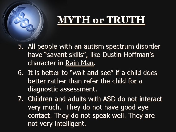 MYTH or TRUTH 5. All people with an autism spectrum disorder have “savant skills”,