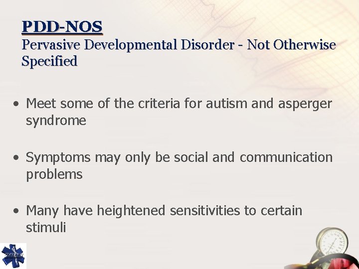 PDD-NOS Pervasive Developmental Disorder - Not Otherwise Specified • Meet some of the criteria