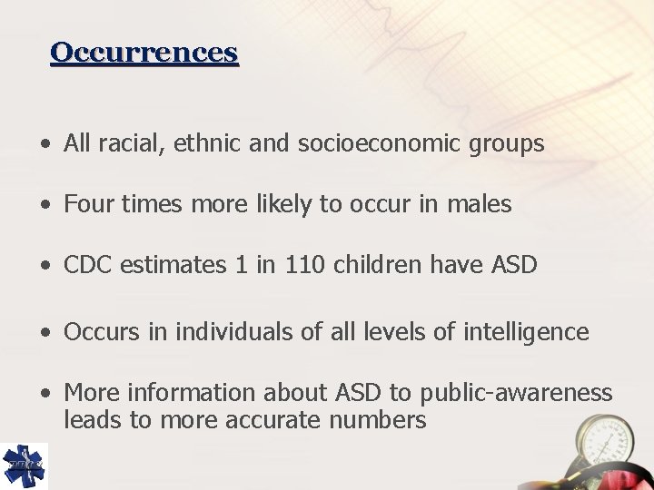 Occurrences • All racial, ethnic and socioeconomic groups • Four times more likely to