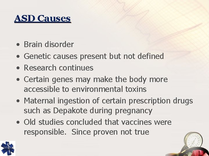 ASD Causes • • Brain disorder Genetic causes present but not defined Research continues