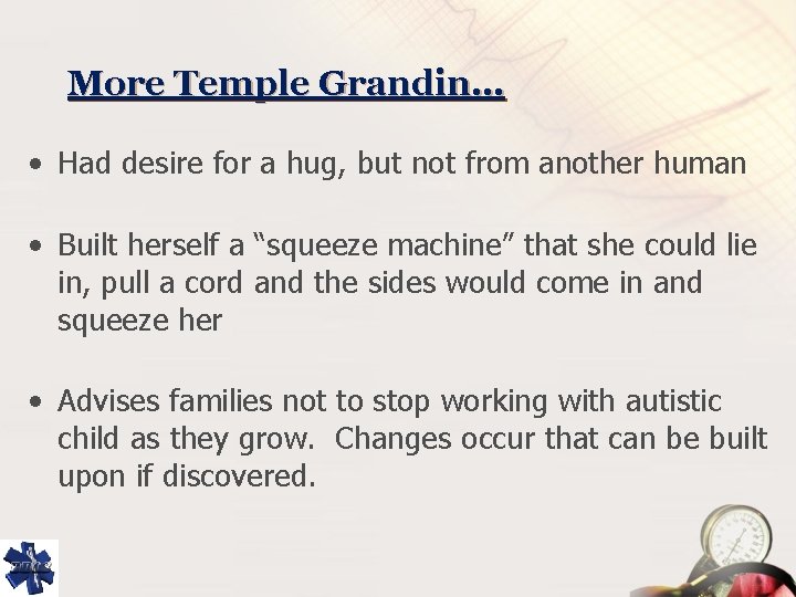 More Temple Grandin… • Had desire for a hug, but not from another human