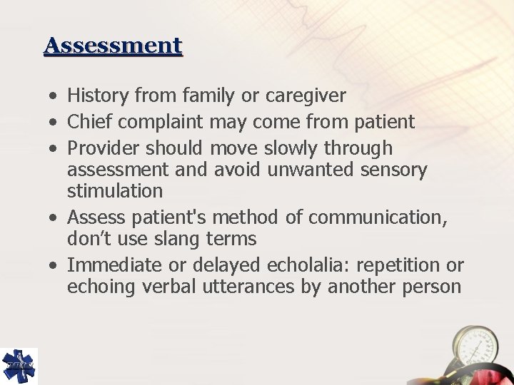 Assessment • History from family or caregiver • Chief complaint may come from patient