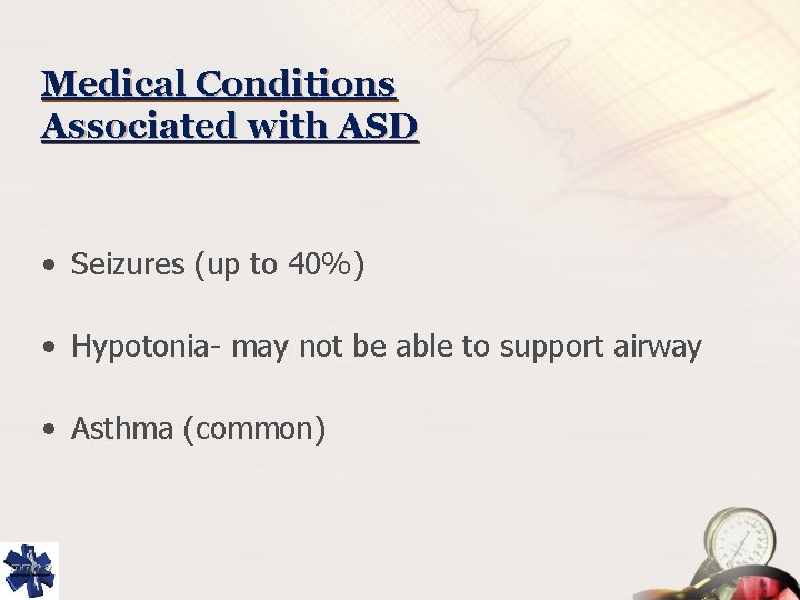 Medical Conditions Associated with ASD • Seizures (up to 40%) • Hypotonia- may not
