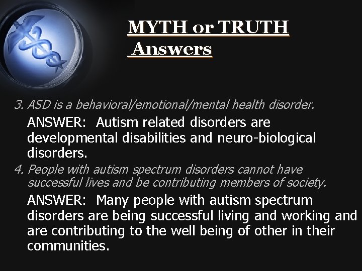 MYTH or TRUTH Answers 3. ASD is a behavioral/emotional/mental health disorder. ANSWER: Autism related