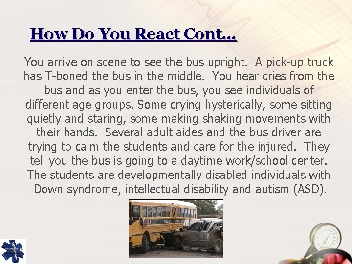 How Do You React Cont… You arrive on scene to see the bus upright.