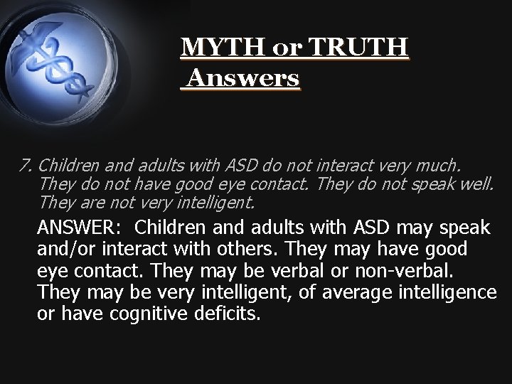 MYTH or TRUTH Answers 7. Children and adults with ASD do not interact very