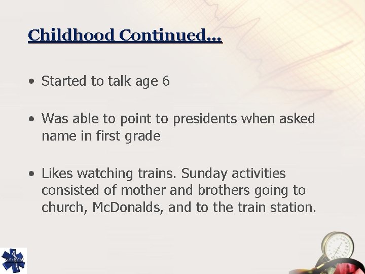 Childhood Continued… • Started to talk age 6 • Was able to point to