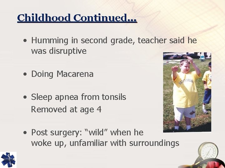 Childhood Continued… • Humming in second grade, teacher said he was disruptive • Doing