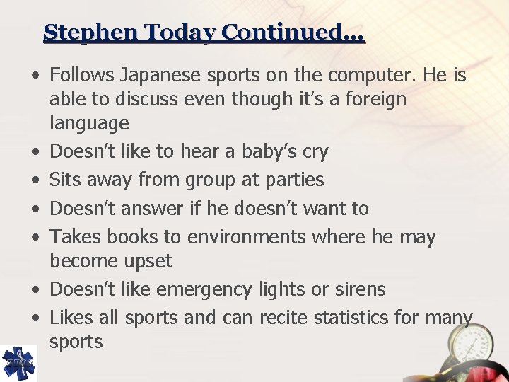Stephen Today Continued… • Follows Japanese sports on the computer. He is able to