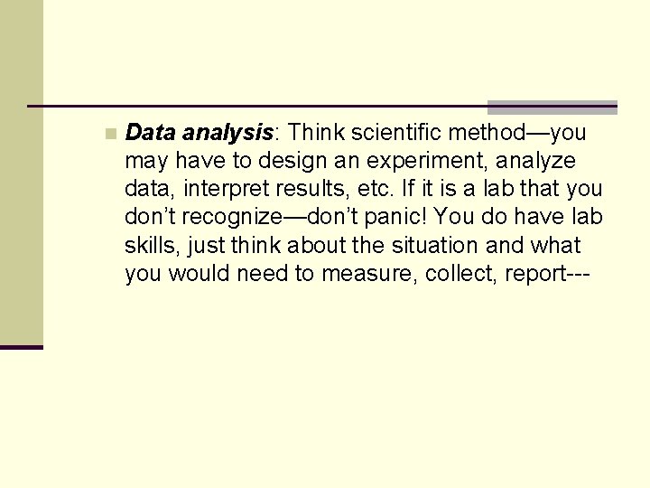 n Data analysis: Think scientific method—you may have to design an experiment, analyze data,