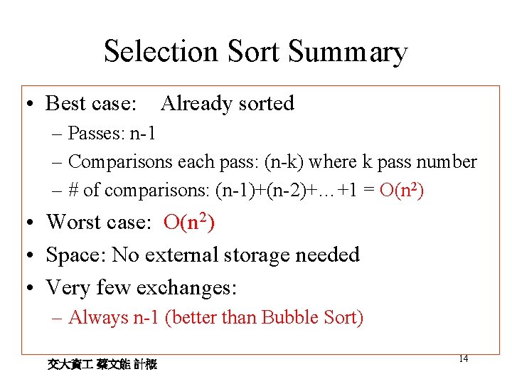 Selection Sort Summary • Best case: Already sorted – Passes: n-1 – Comparisons each