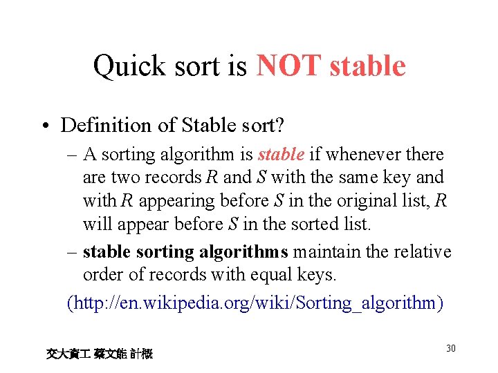 Quick sort is NOT stable • Definition of Stable sort? – A sorting algorithm