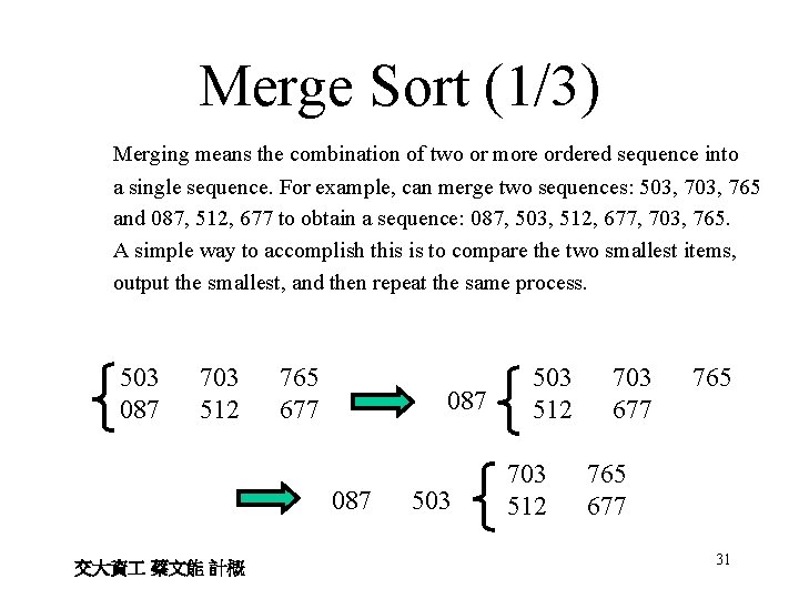 Merge Sort (1/3) Merging means the combination of two or more ordered sequence into