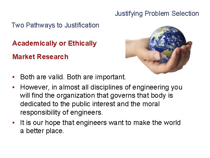 Justifying Problem Selection Two Pathways to Justification Academically or Ethically Market Research • Both