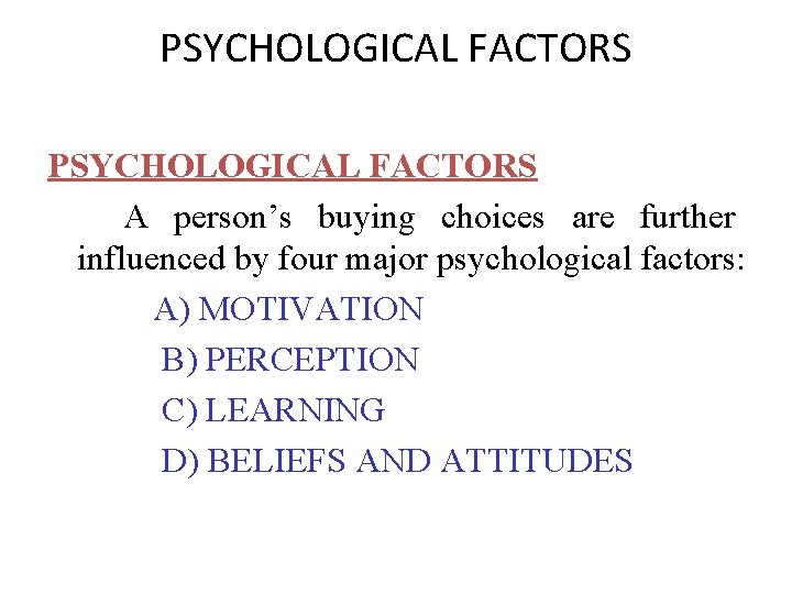 PSYCHOLOGICAL FACTORS A person’s buying choices are further influenced by four major psychological factors: