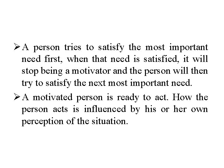 Ø A person tries to satisfy the most important need first, when that need