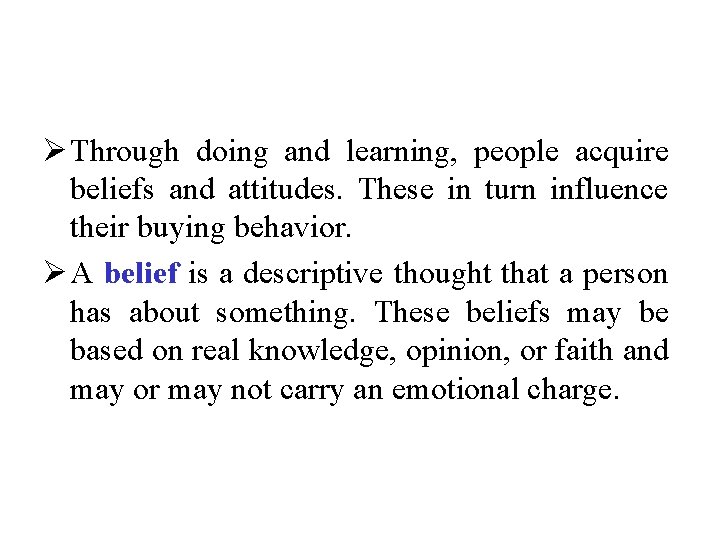 Ø Through doing and learning, people acquire beliefs and attitudes. These in turn influence