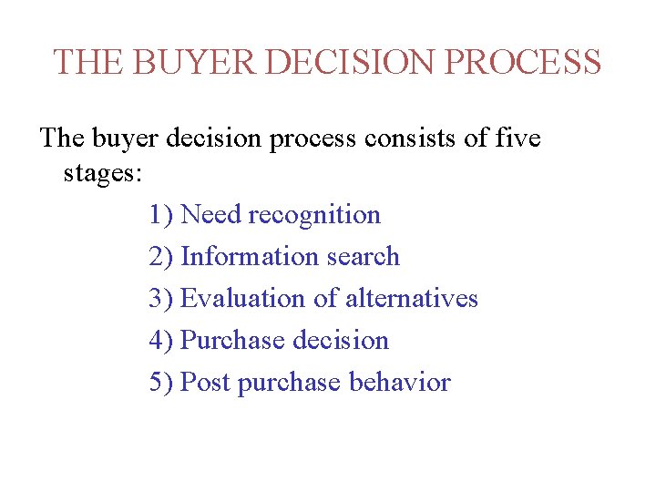 THE BUYER DECISION PROCESS The buyer decision process consists of five stages: 1) Need