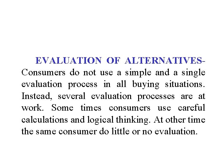 EVALUATION OF ALTERNATIVESConsumers do not use a simple and a single evaluation process in