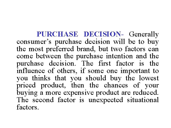 PURCHASE DECISION- Generally consumer’s purchase decision will be to buy the most preferred brand,