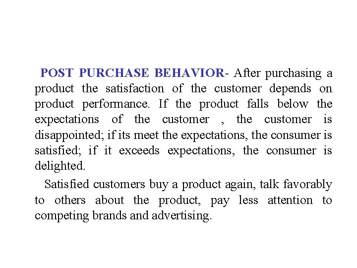 POST PURCHASE BEHAVIOR- After purchasing a product the satisfaction of the customer depends on