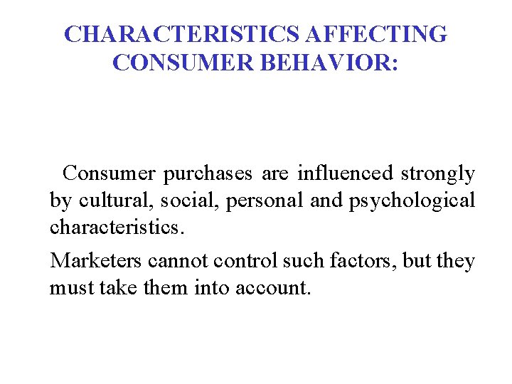 CHARACTERISTICS AFFECTING CONSUMER BEHAVIOR: Consumer purchases are influenced strongly by cultural, social, personal and