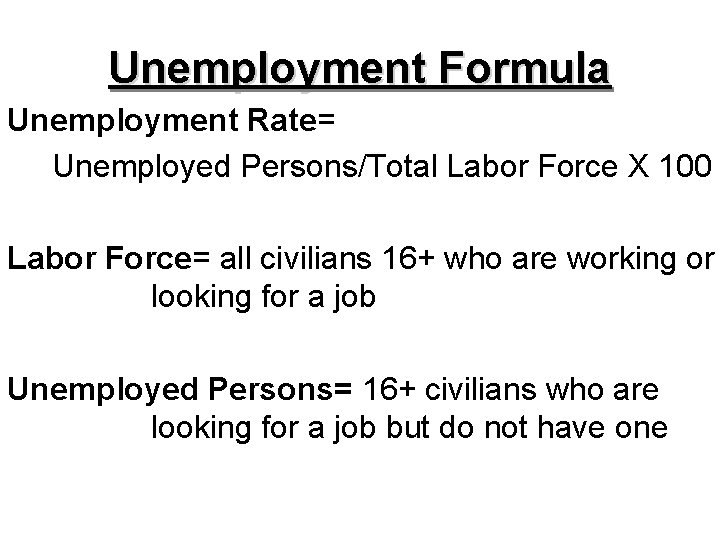 Unemployment Formula Unemployment Rate= Unemployed Persons/Total Labor Force X 100 Labor Force= all civilians