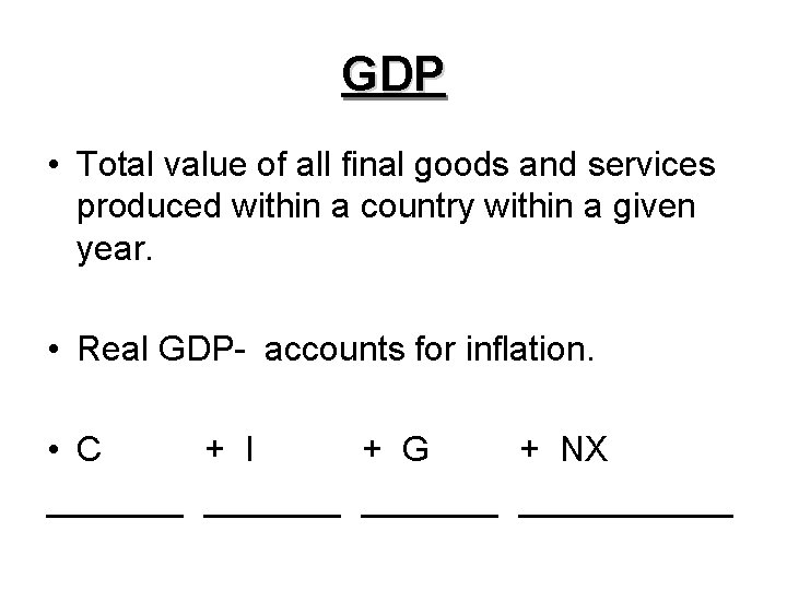 GDP • Total value of all final goods and services produced within a country