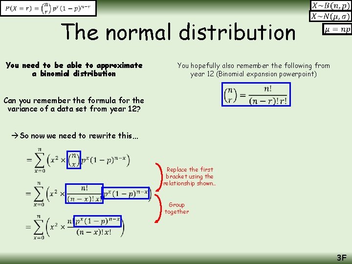 The normal distribution You need to be able to approximate a binomial distribution You