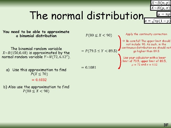 The normal distribution • Apply the continuity correction Be careful! The upper limit should