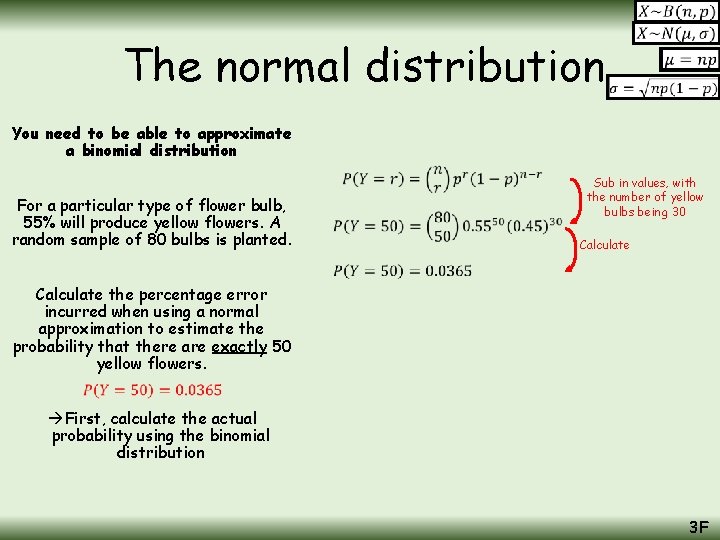 The normal distribution You need to be able to approximate a binomial distribution For