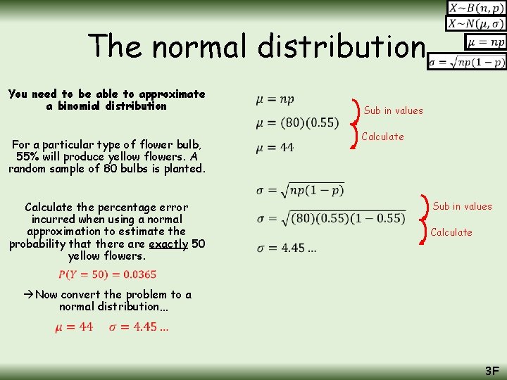 The normal distribution You need to be able to approximate a binomial distribution For