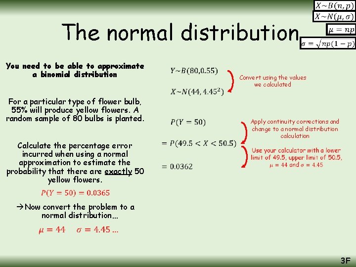 The normal distribution You need to be able to approximate a binomial distribution For