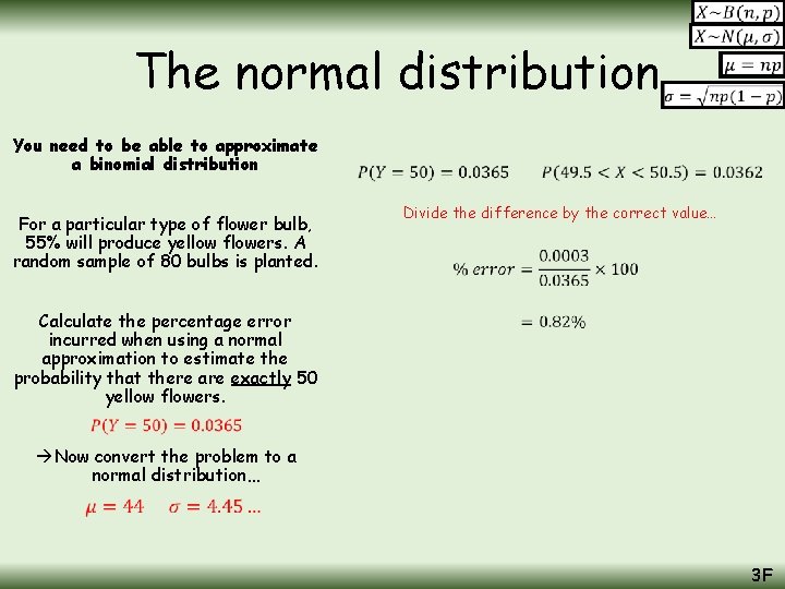 The normal distribution You need to be able to approximate a binomial distribution For