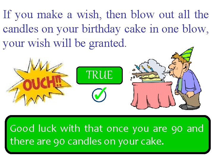 If you make a wish, then blow out all the candles on your birthday