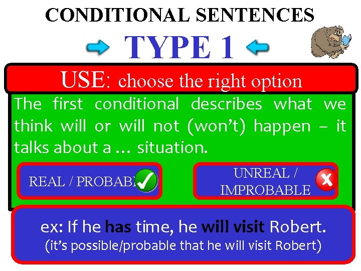 CONDITIONAL SENTENCES TYPE 1 USE: choose the right option The first conditional describes what