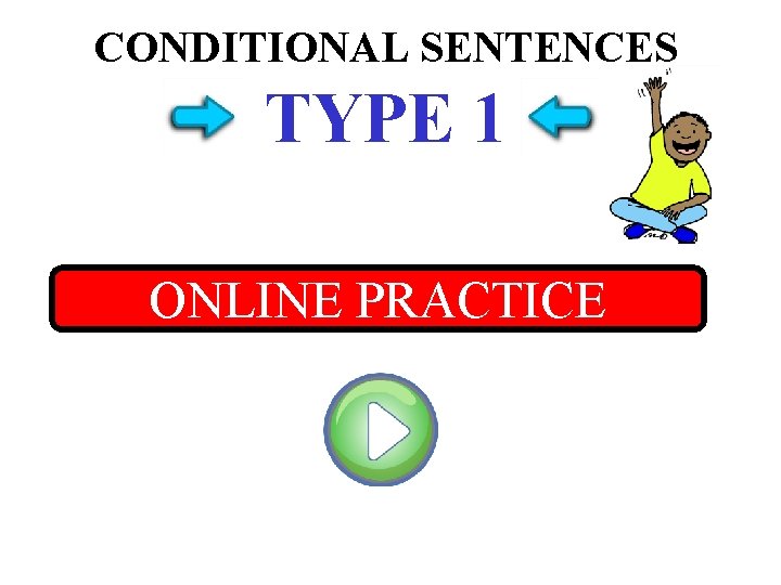 CONDITIONAL SENTENCES TYPE 1 ONLINE PRACTICE 