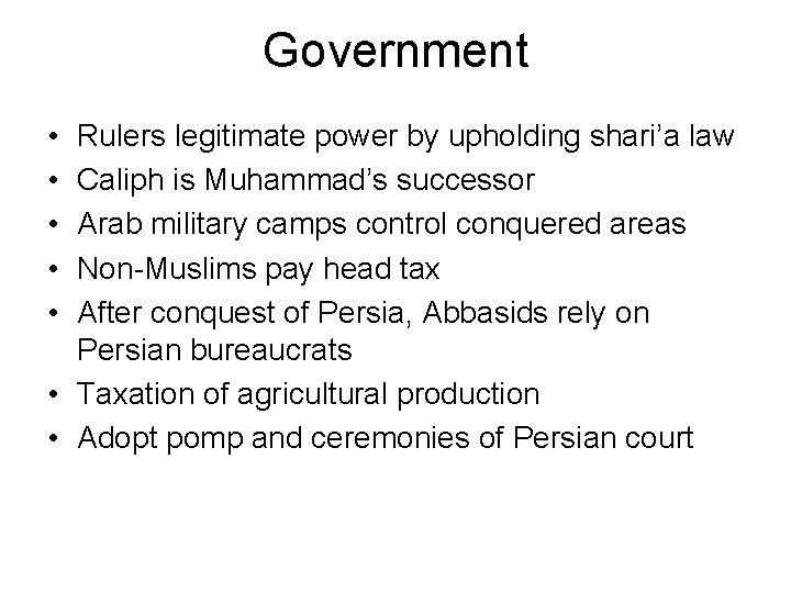 Government • • • Rulers legitimate power by upholding shari’a law Caliph is Muhammad’s