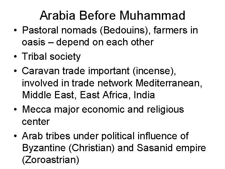 Arabia Before Muhammad • Pastoral nomads (Bedouins), farmers in oasis – depend on each