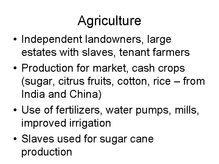 Agriculture • Independent landowners, large estates with slaves, tenant farmers • Production for market,
