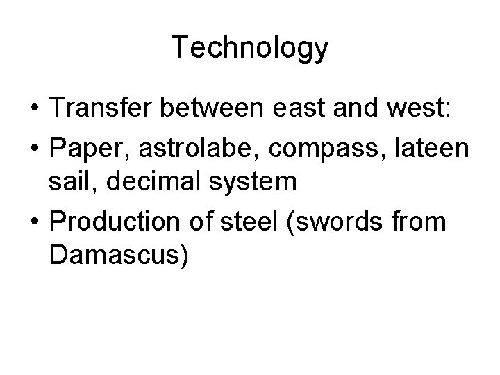 Technology • Transfer between east and west: • Paper, astrolabe, compass, lateen sail, decimal