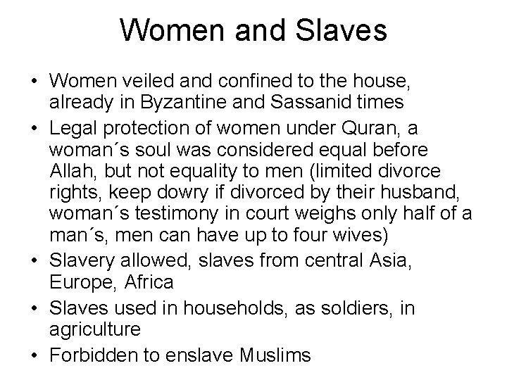 Women and Slaves • Women veiled and confined to the house, already in Byzantine